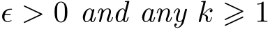  ϵ > 0 and any k ⩾ 1