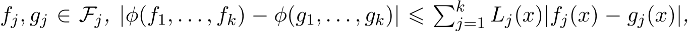  fj, gj ∈ Fj, |φ(f1, . . . , fk) − φ(g1, . . . , gk)| ⩽ �kj=1 Lj(x)|fj(x) − gj(x)|,