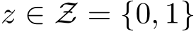  z ∈ Z = {0, 1}