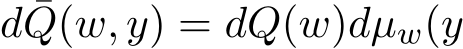  d ¯Q(w, y) = dQ(w)dµw(y