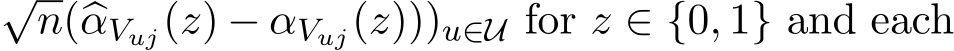 √n(�αVuj(z) − αVuj(z)))u∈U for z ∈ {0, 1} and each