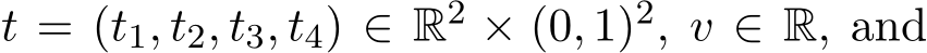  t = (t1, t2, t3, t4) ∈ R2 × (0, 1)2, v ∈ R, and