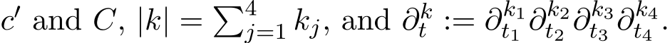  c′ and C, |k| = �4j=1 kj, and ∂kt := ∂k1t1 ∂k2t2 ∂k3t3 ∂k4t4 .