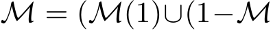  M = (M(1)∪(1−M