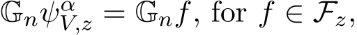  GnψαV,z = Gnf, for f ∈ Fz,