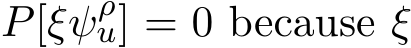  P[ξ �ψρu] = 0 because ξ