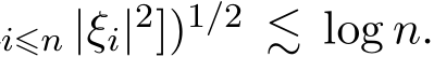 i⩽n |ξi|2])1/2 ≲ log n.