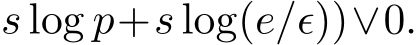 s log p+s log(e/ϵ))∨0.