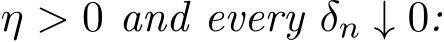  η > 0 and every δn ↓ 0: