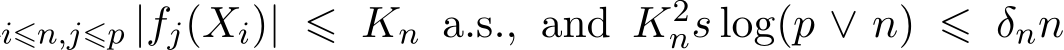 i⩽n,j⩽p |fj(Xi)| ⩽ Kn a.s., and K2ns log(p ∨ n) ⩽ δnn