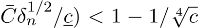 Cδ1/2n /c) < 1 − 1/ 4√c