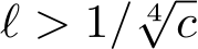  ℓ > 1/ 4√c