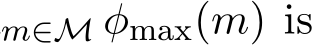 m∈M φmax(m) is