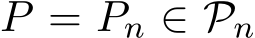  P = Pn ∈ Pn