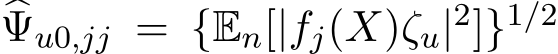 �Ψu0,jj = {En[|fj(X)ζu|2]}1/2 