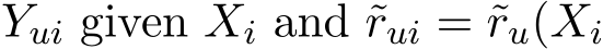  Yui given Xi and ˜rui = ˜ru(Xi