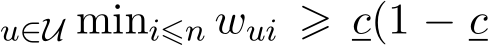 u∈U mini⩽n wui ⩾ c(1 − c