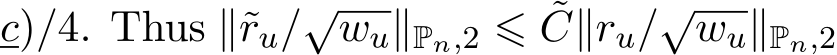 c)/4. Thus ∥˜ru/√wu∥Pn,2 ⩽ ˜C∥ru/√wu∥Pn,2