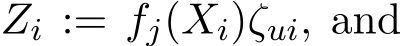  Zi := fj(Xi)ζui, and