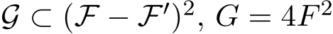  G ⊂ (F − F′)2, G = 4F 2 