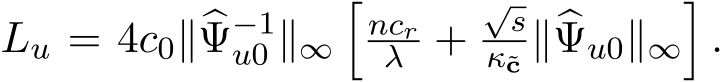  Lu = 4c0∥�Ψ−1u0 ∥∞�ncrλ +√sκ˜c ∥�Ψu0∥∞�.