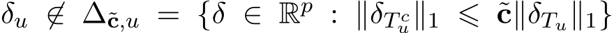 �δu ̸∈ ∆˜c,u = {δ ∈ Rp : ∥δT cu∥1 ⩽ ˜c∥δTu∥1}