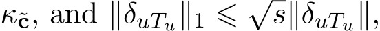  κ˜c, and ∥�δuTu∥1 ⩽ √s∥�δuTu∥,