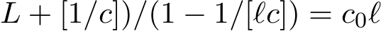 L + [1/c])/(1 − 1/[ℓc]) = c0ℓ