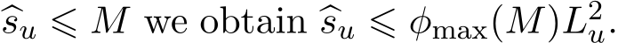  �su ⩽ M we obtain �su ⩽ φmax(M)L2u.