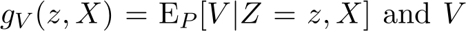  gV (z, X) = EP [V |Z = z, X] and V