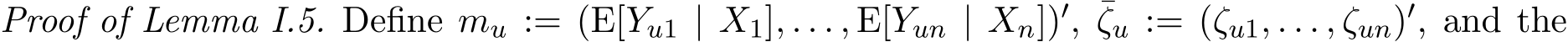 Proof of Lemma I.5. Define mu := (E[Yu1 | X1], . . . , E[Yun | Xn])′, ¯ζu := (ζu1, . . . , ζun)′, and the