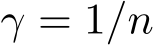  γ = 1/n