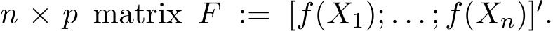 n × p matrix F := [f(X1); . . . ; f(Xn)]′.