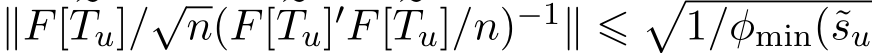  ∥F[ �Tu]/√n(F[ �Tu]′F[ �Tu]/n)−1∥ ⩽�1/φmin(˜su