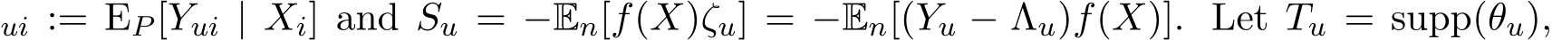 ui := EP [Yui | Xi] and Su = −En[f(X)ζu] = −En[(Yu − Λu)f(X)]. Let �Tu = supp(�θu),