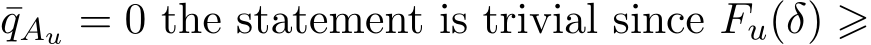 qAu = 0 the statement is trivial since Fu(δ) ⩾