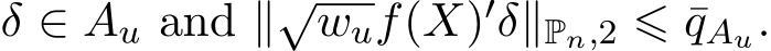  δ ∈ Au and ∥√wuf(X)′δ∥Pn,2 ⩽ ¯qAu.