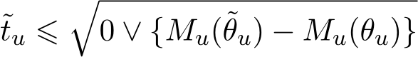 tu ⩽�0 ∨ {Mu(˜θu) − Mu(θu)}