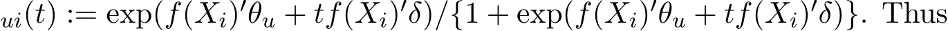 ui(t) := exp(f(Xi)′θu + tf(Xi)′δ)/{1 + exp(f(Xi)′θu + tf(Xi)′δ)}. Thus