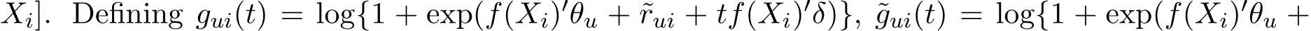 Xi]. Defining gui(t) = log{1 + exp(f(Xi)′θu + ˜rui + tf(Xi)′δ)}, ˜gui(t) = log{1 + exp(f(Xi)′θu +