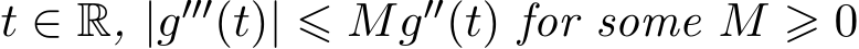  t ∈ R, |g′′′(t)| ⩽ Mg′′(t) for some M ⩾ 0