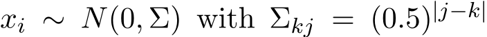 xi ∼ N(0, Σ) with Σkj = (0.5)|j−k|