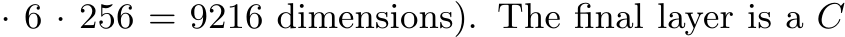  · 6 · 256 = 9216 dimensions). The final layer is a C