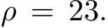 ρ = 23.