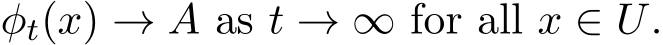  φt(x) → A as t → ∞ for all x ∈ U.