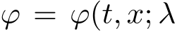  ϕ = ϕ(t, x; λ