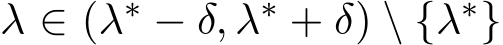 λ ∈ (λ∗ − δ, λ∗ + δ) \ {λ∗}