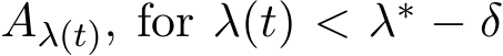  Aλ(t), for λ(t) < λ∗ − δ