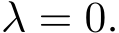  λ = 0.