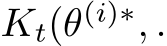  Kt(θ(i)∗, .